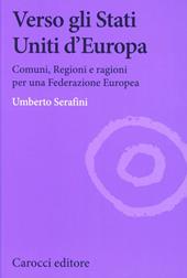 Verso gli Stati Uniti d'Europa. Comuni, regioni e ragioni per una Federazione europea