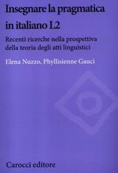 Insegnare la pragmatica in italiano L2. Recenti ricerche nella prospettiva della teoria degli atti linguistici