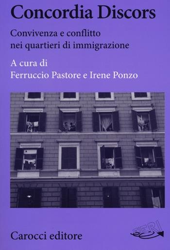 Concordia Discors. Convivenza e conflitto nei quartieri di immigrazione  - Libro Carocci 2012, Biblioteca di testi e studi | Libraccio.it