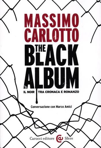 The black album. Il noir tra cronaca e romanzo - Massimo Carlotto, Marco Amici - Libro Carocci 2012, Le sfere | Libraccio.it