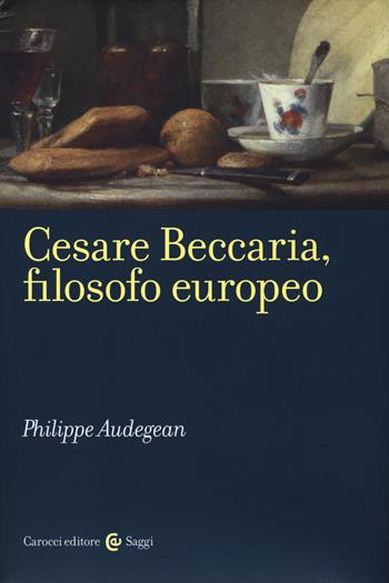 Cesare Beccaria, filosofo europeo - Philippe Audegean - Libro Carocci 2014, Saggi | Libraccio.it