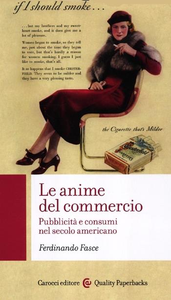 Le anime del commercio. Pubblicità e consumi nel secolo americano - Ferdinando Fasce - Libro Carocci 2012, Quality paperbacks | Libraccio.it