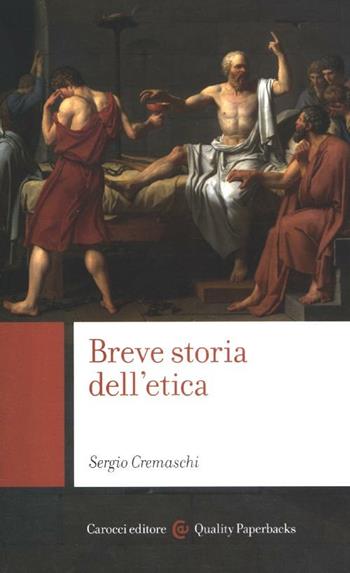 Breve storia dell'etica - Sergio Cremaschi - Libro Carocci 2012, Quality paperbacks | Libraccio.it