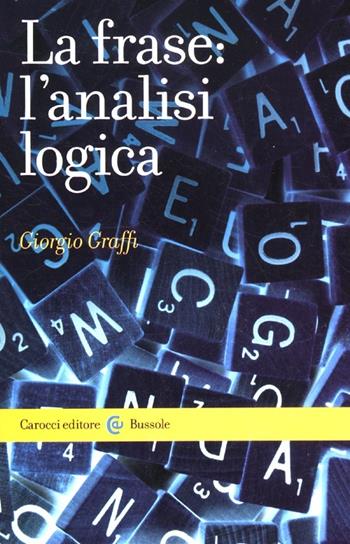 La frase: l'analisi logica - Giorgio Graffi - Libro Carocci 2012, Le bussole | Libraccio.it