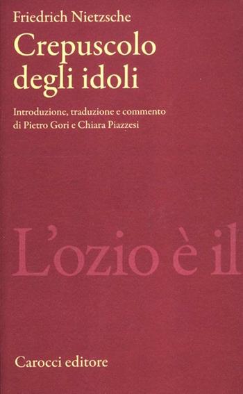 Crepuscolo degli idoli - Friedrich Nietzsche - Libro Carocci 2012, Classici | Libraccio.it