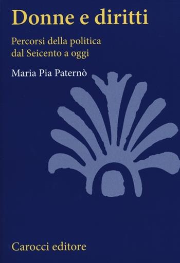 Donne e diritti. Percorsi della politica dal Seicento a oggi - M. Pia Paternò - Libro Carocci 2012, Studi superiori | Libraccio.it