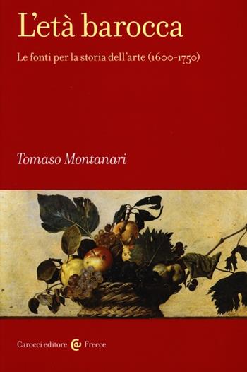 L'età barocca. Le fonti per la storia dell'arte (1600-1750) - Tomaso Montanari - Libro Carocci 2013, Frecce | Libraccio.it
