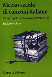 Mezzo secolo di canzoni italiane. Una prospettiva sociologica (1960-2010)