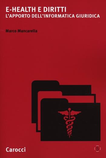 e-Health e diritti. L'apporto dell'informatica giuridica - Marco Mancarella - Libro Carocci 2014, Cittadinanza digitale | Libraccio.it