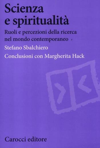 Scienza e spiritualità. Ruoli e percezioni della ricerca nel mondo contemporaneo - Stefano Sbalchiero - Libro Carocci 2012, Biblioteca di testi e studi | Libraccio.it