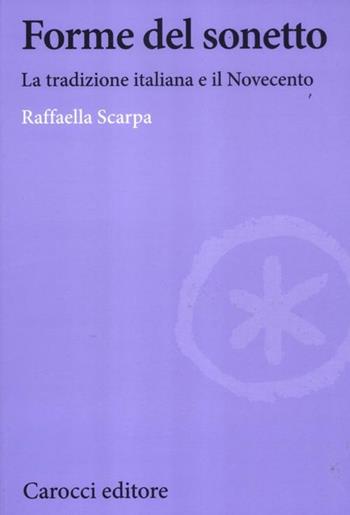 Forme del sonetto. La tradizione italiana e il Novecento - Raffaella Scarpa - Libro Carocci 2012, Biblioteca di testi e studi | Libraccio.it