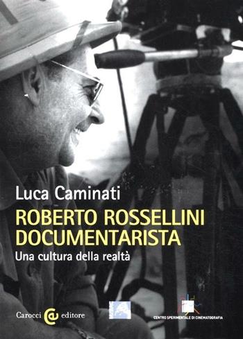 Roberto Rossellini documentarista. Una cultura della realtà - Luca Caminati - Libro Carocci 2012, Biblioteca di testi e studi | Libraccio.it