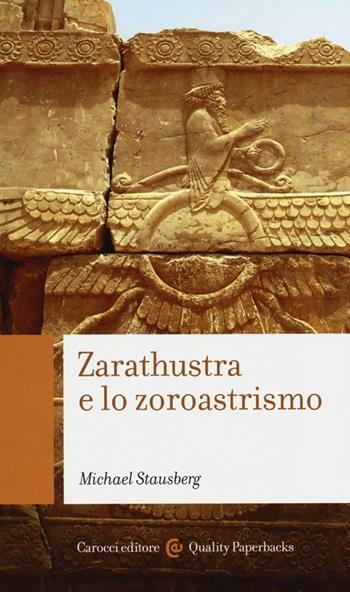 Zarathustra e lo zoroastrismo - Michael Stausberg - Libro Carocci 2013, Quality paperbacks | Libraccio.it