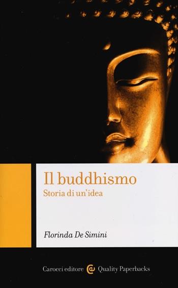Il buddhismo. Storia di un'idea - Florinda De Simini - Libro Carocci 2013, Quality paperbacks | Libraccio.it