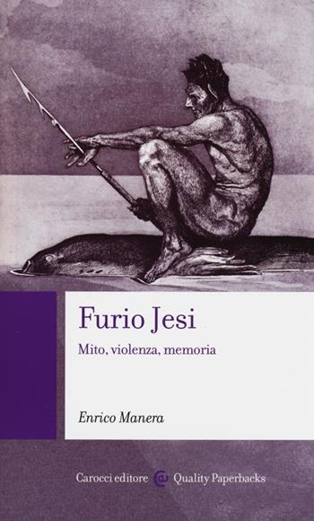 Furio Jesi. Mito, violenza, memoria - Enrico Manera - Libro Carocci 2012, Quality paperbacks | Libraccio.it