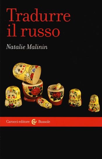 Tradurre il russo - Natalie Malinin - Libro Carocci 2012, Le bussole | Libraccio.it