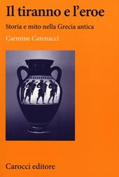 Il tiranno e l'eroe. Storia e mito nella Grecia antica