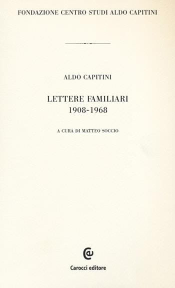 Lettere familiari 1908-1968 - Aldo Capitini - Libro Carocci 2012, Epistolario di Aldo Capitini | Libraccio.it