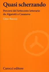 Quasi scherzando. Percorsi del Settecento letterario da Algarotti a Casanova