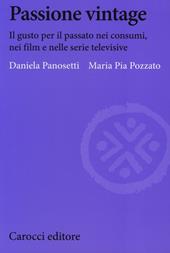 Passione vintage. Il gusto per il passato nei consumi, nei film e nelle serie televisive