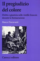 Il pregiudizio del colore. Diritto e giustizia nelle Antille francesi durante la Restaurazione