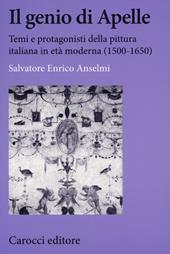 Il genio di Apelle. Temi e protagonisti della pittura italiana in età moderna (1500-1650)