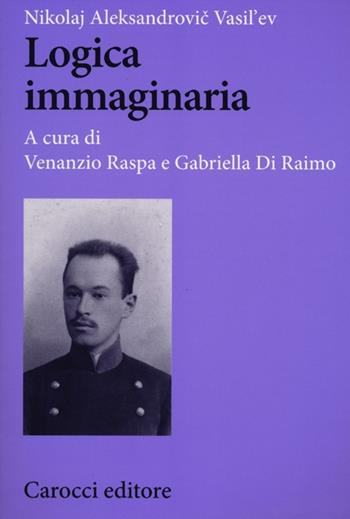 Logica immaginaria - Nikolaj A. Vasil'ev - Libro Carocci 2012, Biblioteca di testi e studi | Libraccio.it