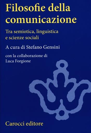 Filosofie della comunicazione. Tra semiotica, linguistica e scienze sociali  - Libro Carocci 2012, Studi superiori | Libraccio.it