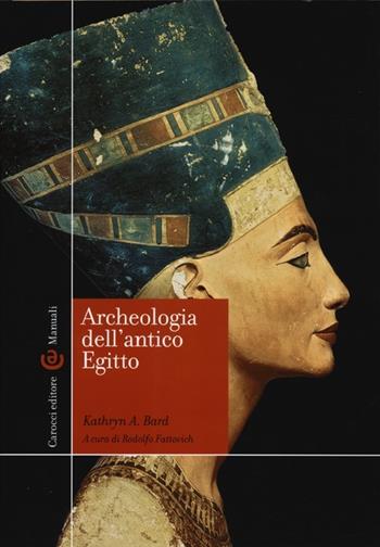 Archeologia dell'antico Egitto - Kathryn A. Bard - Libro Carocci 2013, Manuali universitari | Libraccio.it
