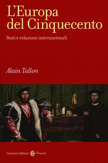 L' Europa del Cinquecento. Stati e relazioni internazionali - Alain Tallon - Libro Carocci 2013, Frecce | Libraccio.it