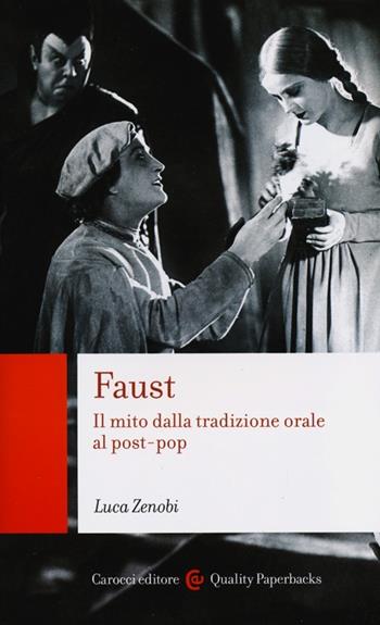 Faust. Il mito dalla tradizione orale al post-pop - Luca Zenobi - Libro Carocci 2013, Quality paperbacks | Libraccio.it