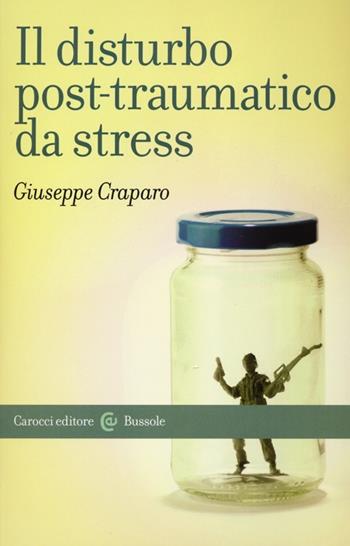 Il disturbo post-traumatico da stress - Giuseppe Craparo - Libro Carocci 2013, Le bussole | Libraccio.it