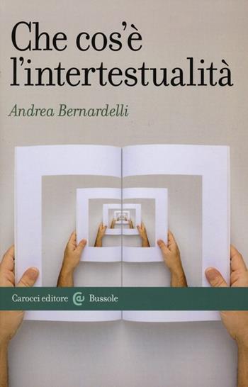 Che cos'è l'intertestualità - Andrea Bernardelli - Libro Carocci 2013, Le bussole | Libraccio.it