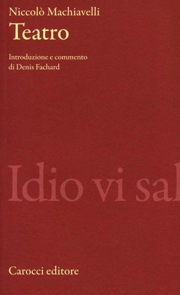 Teatro. Ediz. critica - Niccolò Machiavelli - Libro Carocci 2013, Classici | Libraccio.it