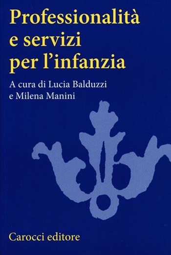 Professionalità e servizi per l'infanzia  - Libro Carocci 2013, Studi superiori | Libraccio.it