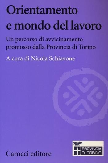 Orientamento e mondo del lavoro. Un percorso di avvicinamento promosso dalla Provincia di Torino  - Libro Carocci 2013, Biblioteca di testi e studi | Libraccio.it