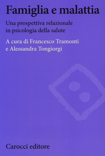 Famiglia e malattia. Una prospettiva relazionale in psicologia della salute  - Libro Carocci 2013, Biblioteca di testi e studi | Libraccio.it
