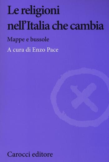 Le religioni nell'Italia che cambia. Mappe e bussole  - Libro Carocci 2013, Biblioteca di testi e studi | Libraccio.it