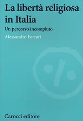 La libertà religiosa in Italia. Un percorso incompiuto (1848-2024)