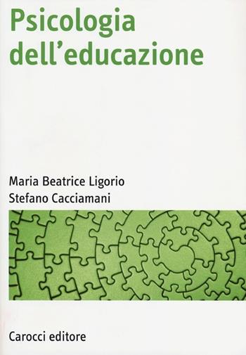 Psicologia dell'educazione - Maria Beatrice Ligorio, Stefano Cacciamani - Libro Carocci 2013, Manuali universitari | Libraccio.it