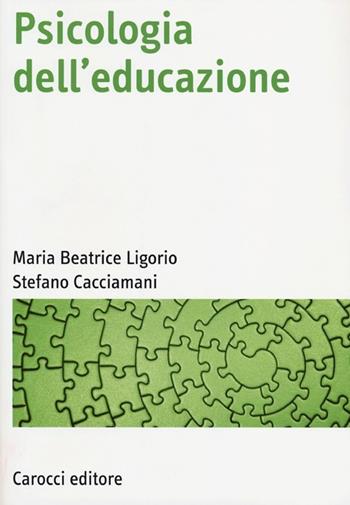 Psicologia dell'educazione - Maria Beatrice Ligorio, Stefano Cacciamani - Libro Carocci 2013, Manuali universitari | Libraccio.it