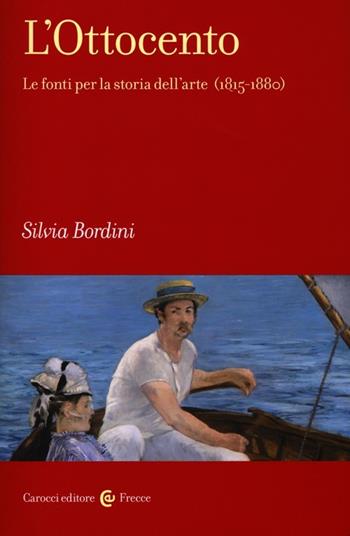 L' Ottocento. Le fonti per la storia dell'arte (1815-1880) - Silvia Bordini - Libro Carocci 2013, Frecce | Libraccio.it