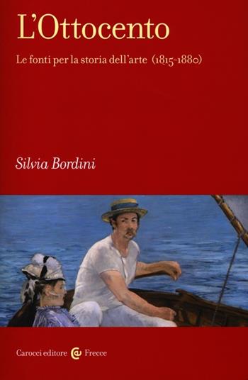 L'Ottocento. Le fonti per la storia dell'arte (1815-1880) - Silvia Bordini - Libro Carocci 2013, Frecce | Libraccio.it