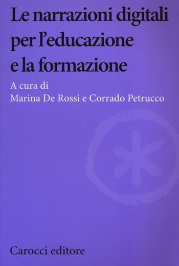 Le narrazioni digitali per l'educazione e la formazione  - Libro Carocci 2013, Biblioteca di testi e studi | Libraccio.it