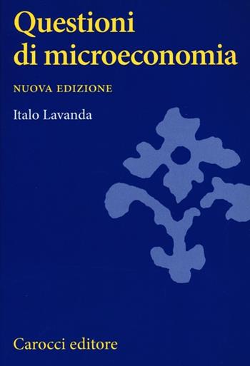 Questioni di microeconomia - Italo Lavanda - Libro Carocci 2013, Studi superiori | Libraccio.it