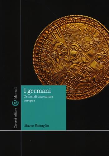 I Germani. Genesi di una cultura europea - Marco Battaglia - Libro Carocci 2013, Manuali universitari | Libraccio.it