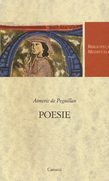 Poesie. Testo francese a fronte. Ediz. critica - Aimeric de Peguillan - Libro Carocci 2013, Biblioteca medievale | Libraccio.it