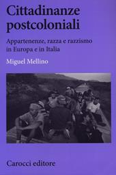 Cittadinanze postcoloniali. Appartenenze, razza e razzismo in Europa e in Italia