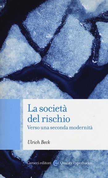 La società del rischio. Verso una seconda modernità - Ulrich Beck - Libro Carocci 2013, Quality paperbacks | Libraccio.it