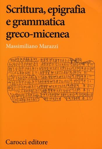 Scrittura, epigrafia e grammatica greco-micenea - Massimiliano Marazzi - Libro Carocci 2013, Lingue e letterature Carocci | Libraccio.it